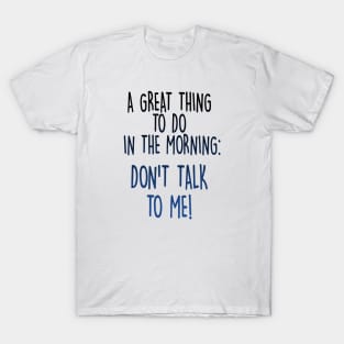 Don't Talk To Me! T-Shirt